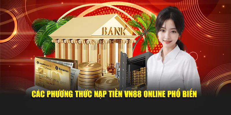 Các phương thức nạp tiền VN88 online phổ biến