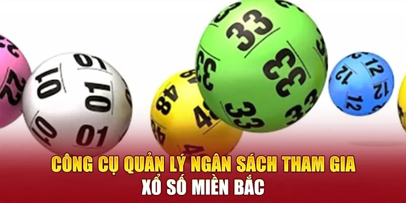 Công cụ quản lý ngân sách tham gia xổ số miền bắc