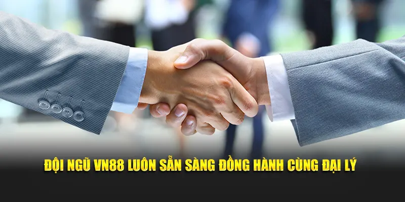 Đội ngũ VN88 luôn sẵn sàng đồng hành cùng đại lý