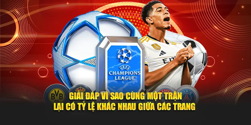 Giải đáp vì sao cùng một trận lại có tỷ lệ khác nhau giữa các trang