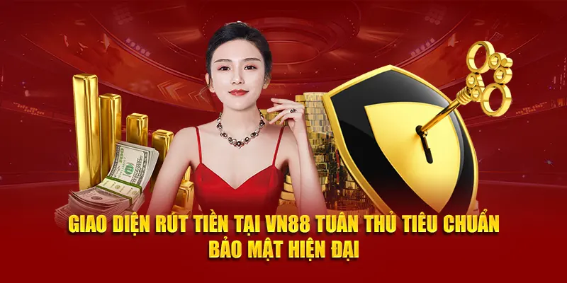 Giao diện rút tiền VN88 tuân thủ tiêu chuẩn bảo mật hiện đại