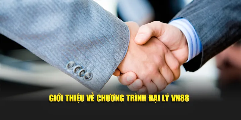 Giới thiệu về chương trình đại lý VN88