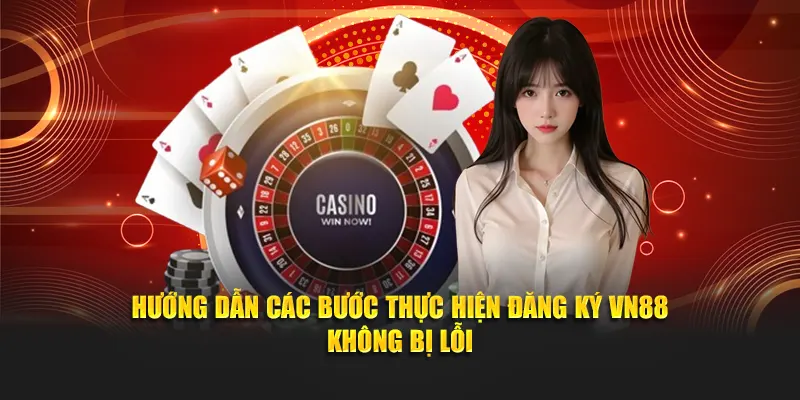 Hướng dẫn bước đăng ký VN88 không bị lỗi