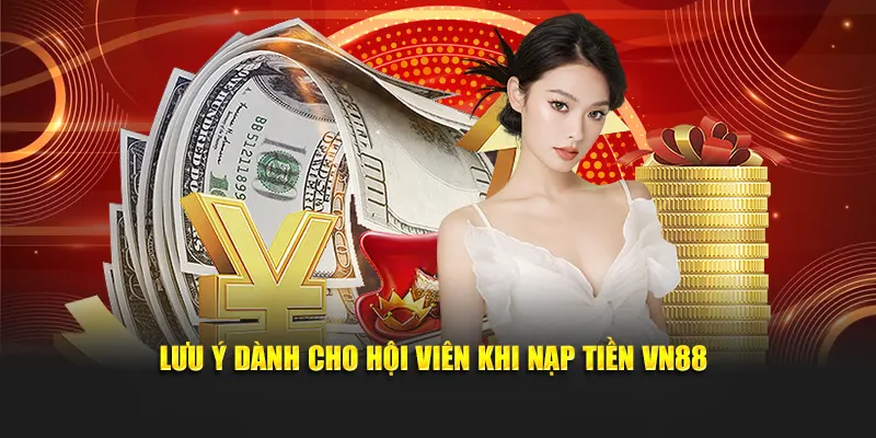 Lưu ý dành cho hội viên khi nạp tiền VN88