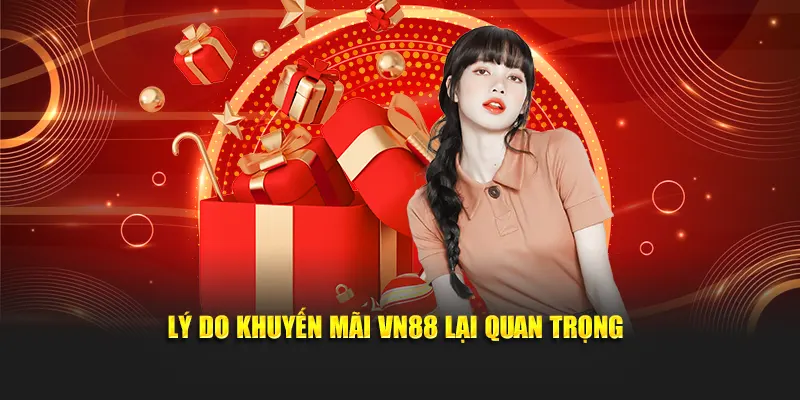 Lý do khuyến mãi VN88 lại quan trọng