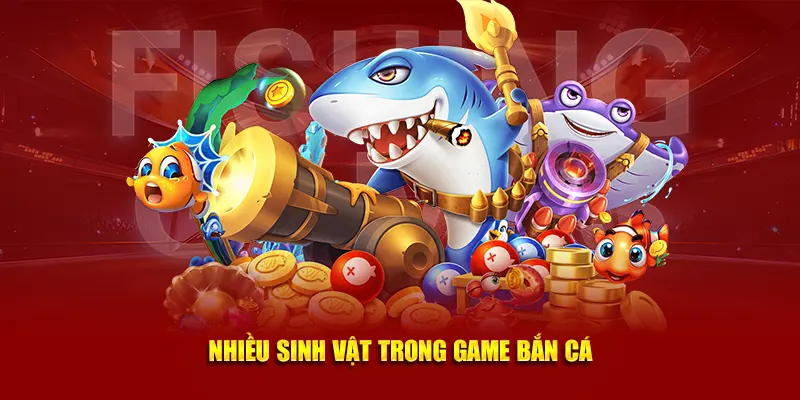 Nhiều sinh vật trong game bắn cá đổi thưởng