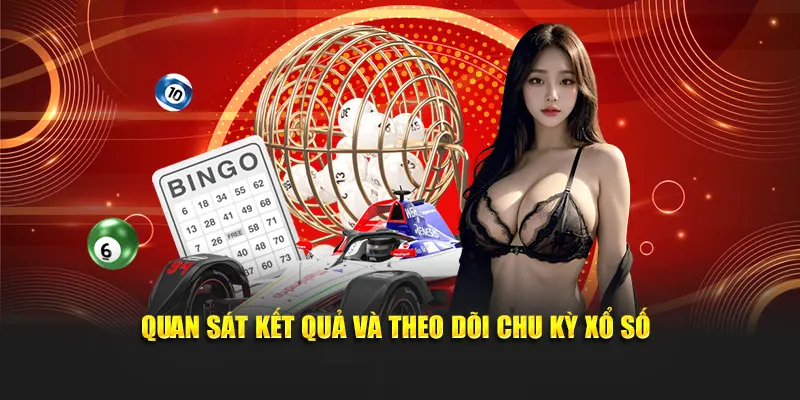 Quan sát kết quả và theo dõi chu kỳ xổ số