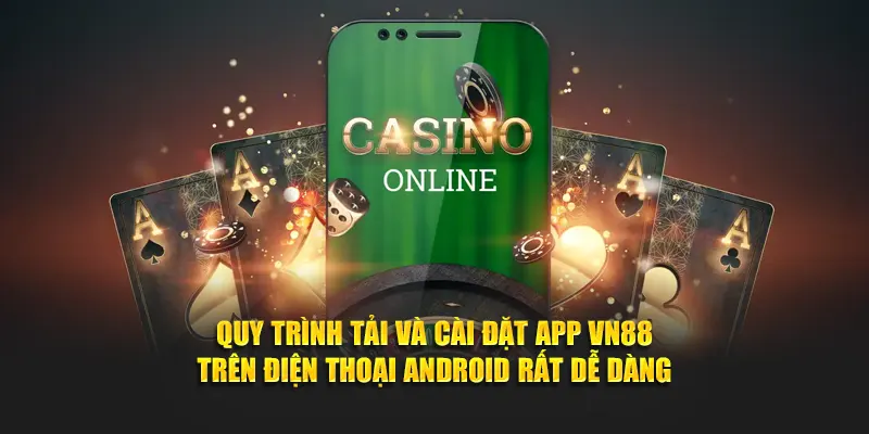 Quy trình cài đặt app VN88 trên điện thoại Android