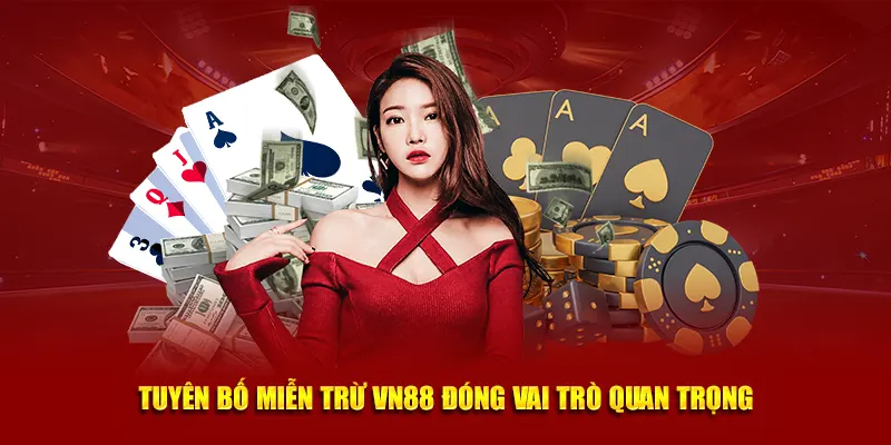 Tuyên bố miễn trừ VN88 đóng vai trò quan trọng