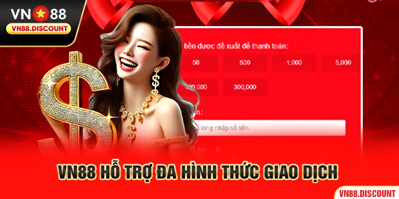 VN88 hỗ trợ đa hình thức giao dịch